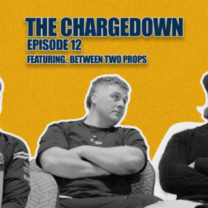 The Chargedown: Episode 12 (Featuring: Between Two Props)